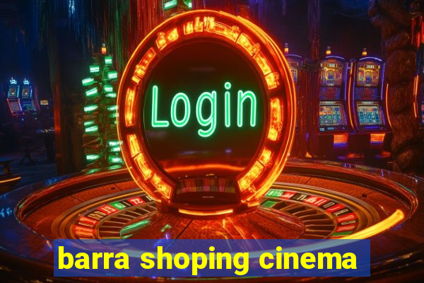 barra shoping cinema